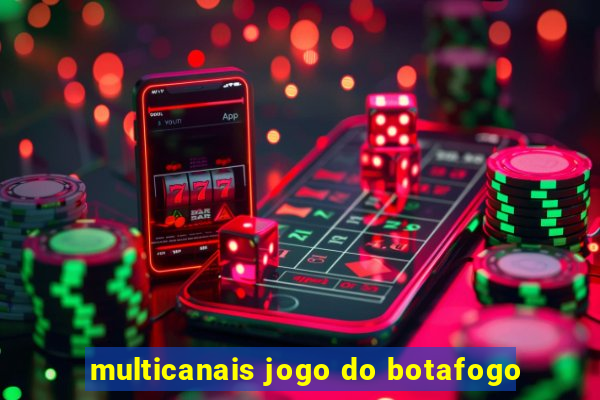 multicanais jogo do botafogo